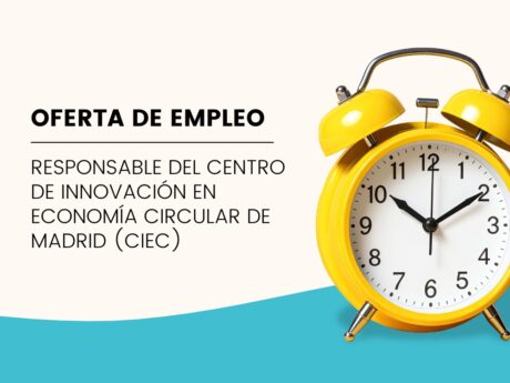 Responsable del Centro de Innovación en Economía Circular de Madrid (CIEC)