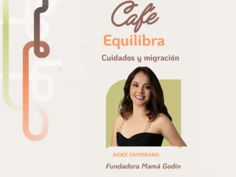 Café Equilibra: Cuidados y migración. Con Aidée Zamorano de Mamá Godin