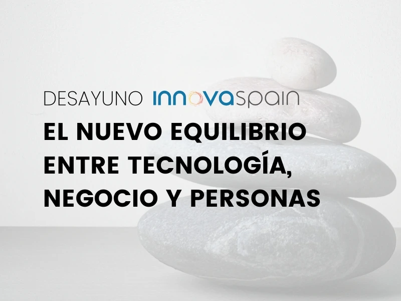 Desayuno InnovaSpain - El nuevo equilibrio entre tecnología, negocio y personas