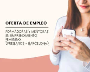 Formadoras y mentoras en emprendimiento femenino (Freelance - Barcelona)