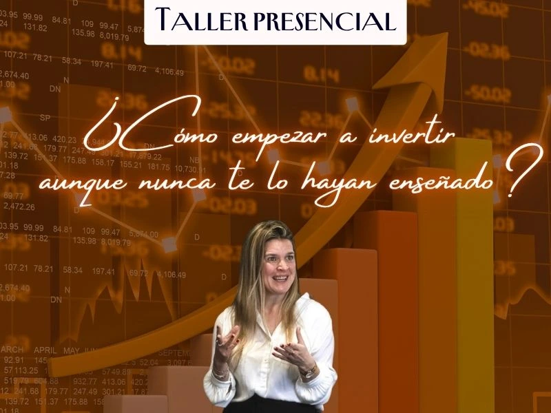 Taller presencial: ¿Cómo empezar a invertir aunque nunca te lo hayan enseñado?