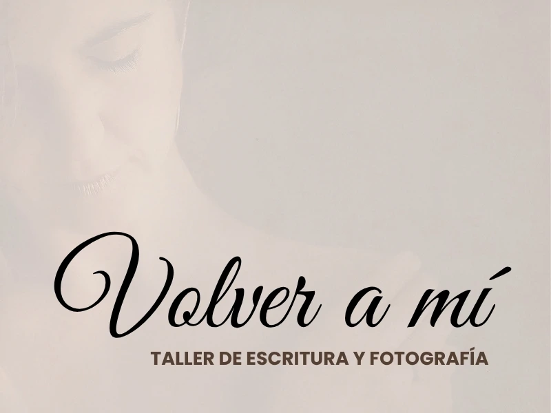 Taller presencial de escritura y fotografía "Volver a mí"